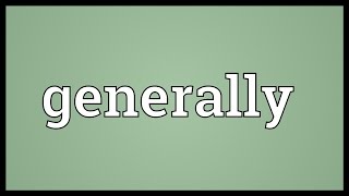 Generally Meaning [upl. by Budde]