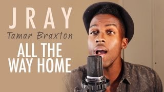 Tamar Braxton  All The Way Home JRAY Cover [upl. by Ruhtra]