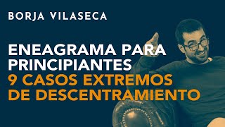 Eneagrama para principiantes 9 casos extremos de descentramiento  Borja Vilaseca [upl. by Adina]