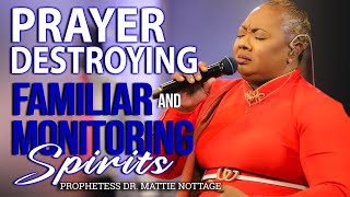 PRAYER DESTROYING FAMILIAR amp MONITORING SPIRITS  PROPHETESS MATTIE NOTTAGE [upl. by Nwadahs784]