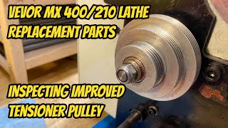 Vevor MX400210 Lathe Spare Replacement Parts and Inspecting Tensioner Pulley after improvements [upl. by Meehaf]