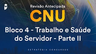 Revisão Antecipada CNU – Bloco 4  Trabalho e Saúde do Servidor  Parte II [upl. by Razatlab584]