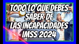 TODO LO QUE DEBES CONOCER DE LAS INCAPACIDADES IMSS 2024 [upl. by Hesky]