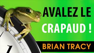 Avalez le crapaud 21 bons moyens darrêter de tout Brian Tracy Livre audio [upl. by Ambert]