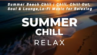 Summer Beach Chill  Chill Chill Out Soul amp Lounge LoFi Music for Relaxing amp Studying [upl. by Iliak355]