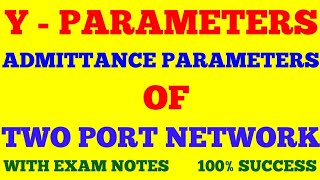 Y  PARAMETERS  ADMITTANCE PARAMETERS  TWO PORT NETWORK  WITH EXAM NOTES [upl. by Akimaj]