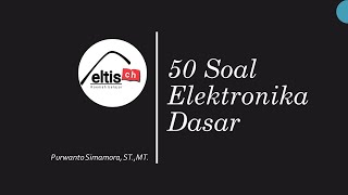 50 Soal ELEKTRONIKA DASAR cocok untuk jurusan Teknik Elektro PTNPTS dan SMK full pembahasan soal [upl. by Tersina573]