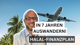 In 7 Jahren auswandern  HalalFinanzplan  Zinsfreide [upl. by Notlok]