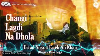 Changi Lagdi Na Dhola  Nusrat Fateh Ali Khan  complete version  official HD video  OSA Worldwide [upl. by Gile951]