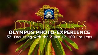 Olympus PhotoExperience 52  Focussing the Zuiko 12 100 Pro Lens [upl. by Eehc]