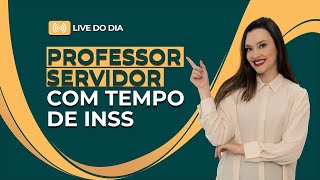 Professores como usar tempo de INSS na aposentaria de servidor [upl. by Indys242]