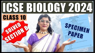 BIOLOGY SPECIMEN PAPER SOLVED  ICSE BOARD CLASS 10 2024  SECTION B [upl. by Anirok836]