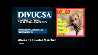 Karina  Ahora Te Puedes Marchar  Divucsa [upl. by Malilliw]