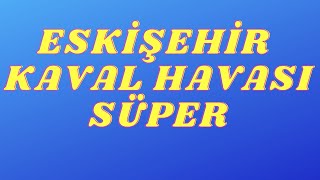 ESKİŞEHİR KAVAL HAVASI SÜPER [upl. by Ynnel848]