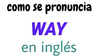 Cómo se dice Way  cómo se pronuncia Way en inglés  cómo se pronuncia Way  cómo pronunciar Way [upl. by Tompkins367]