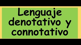 LENGUAJE DENOTATIVO Y CONNOTATIVO [upl. by Adnohs]