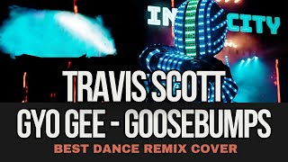 Gyo Gee vs Travis Scott  GooseBumps Groove Shakers remix [upl. by Ytomit]