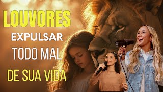 LOUVORES EXPULSAR Todo Mal de SUA VIDA  Melhores Músicas Gospel 2025  com letras [upl. by Harneen]