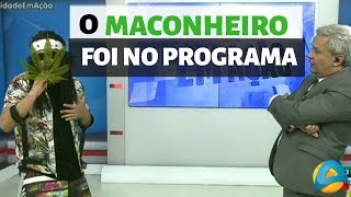 O MACONHEIRO APARECEU NO PROGRAMA [upl. by Diba]