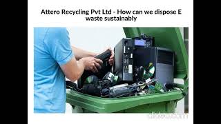 Attero Recycling Pvt Ltd How can we dispose E waste sustainably [upl. by Amle269]