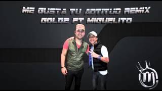 Miguelito Ft Goldo Me Gusta Tu Actitud [upl. by Heinrick]