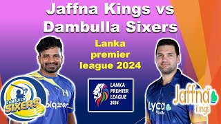 Jaffna Kings vs Dambulla Sixers lpl 2024  Lanka premier league 2024 matches updates [upl. by Ardnasac300]