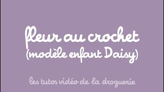 Fleur au crochet modèle enfant Daisy  Les tutos de La Droguerie [upl. by Zobe]