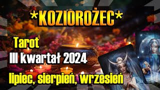 ♑️KOZIOROŻEC TAROT HOROSKOP III KWARTAŁ 2024♑️ [upl. by Methuselah]