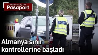 Almanya Sınır Kontrollerine Başladı  Mete Çubukçu ile Pasaport [upl. by Bluhm720]