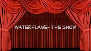 WaterFlameThe show [upl. by Diao]