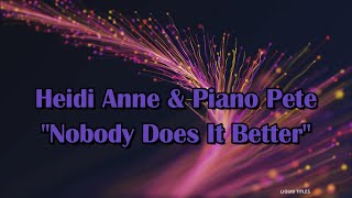 quotNobody Does It Betterquot  Performed by Heidi Anne amp Piano Pete [upl. by Alfredo]