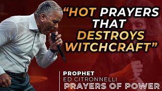 PRAYERS THAT DISMANTLE WITCHCRAFT ATTACKS  Ed Citronnelli [upl. by Lipkin]