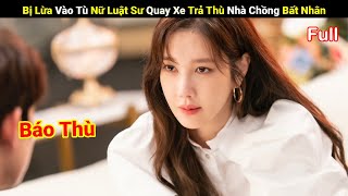 Review Phim Bị Lừa Vào Tù Nữ Luật Sư Quay Xe Trả Thù Nhà Chồng Bất Nhân  Full  A Phim Review [upl. by Akcirehs179]