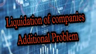 Liquidation of companies  Additional Problem relating to payment of equity shareholders [upl. by Aicilehp967]