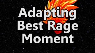 Adapting Best Rage Moment [upl. by Egap]