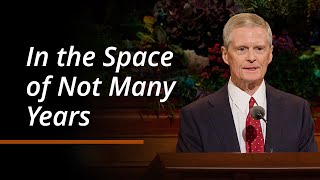 In the Space of Not Many Years  David A Bednar  October 2024 General Conference [upl. by Goulet]