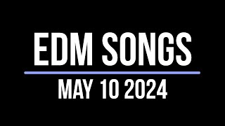 EDM Songs May 10 2024 [upl. by Baniez670]