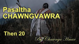 PASALTHA CHAWNGVAWRA Then 20 Chawnga Hmar [upl. by Danna]