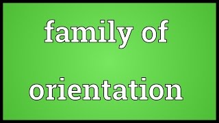 Family of orientation Meaning [upl. by Aihsem]