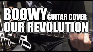 BOØWY ギターカバー OUR REVOLUTION BOOWY [upl. by Armington455]