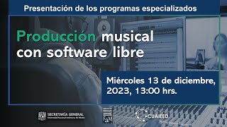 Presentación de los Programas Especializados quotProducción musical con software librequot de MOOC UNAM [upl. by Donadee]