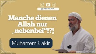 Manche dienen Allah nur „nebenbei“  Muharrem Cakir [upl. by Petrie]