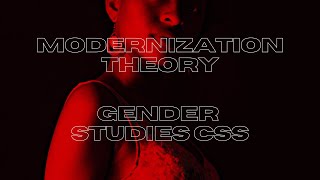 Modernization Theory  Gender Studies CSS [upl. by Ellennej]