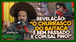 REVELAÇÃO quotCHURRASCO DO BAITACA É BEM PASSADO E COM SAL FINOquot  MATECAST [upl. by Aneeles587]