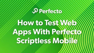 How to Test Web Apps With Perfecto Scriptless Mobile [upl. by Lusty]