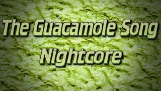 The Guacamole Song  Nightcore [upl. by Anet]