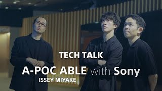 【TECH TALK】Sony x ISSEY MIYAKE Designers Special Talk [upl. by Nnylaehs]