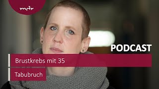 Brustkrebs mit 35 quotPassiert nur den Anderenquot  Podcast Tabubruch  MDR [upl. by Anauj]