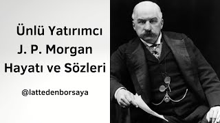 Ünlü Yatırımcı JP Morgan Hayatı ve Sözleri [upl. by Othilie]