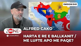 Alfred Cako Harta e re e Ballkanit  Me lufte apo me paqe – Zone e Lire [upl. by Uahsoj]